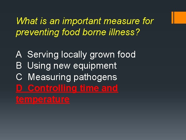 What is an important measure for preventing food borne illness? A Serving locally grown