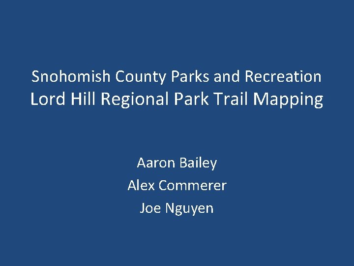 Snohomish County Parks and Recreation Lord Hill Regional Park Trail Mapping Aaron Bailey Alex