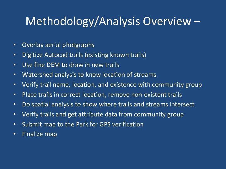 Methodology/Analysis Overview – • • • Overlay aerial photgraphs Digitize Autocad trails (existing known