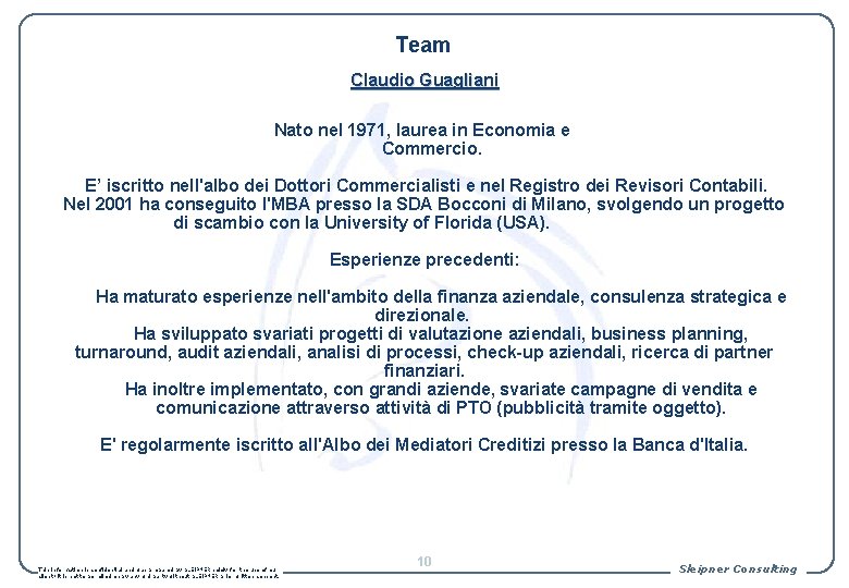 Team Claudio Guagliani Nato nel 1971, laurea in Economia e Commercio. E’ iscritto nell'albo