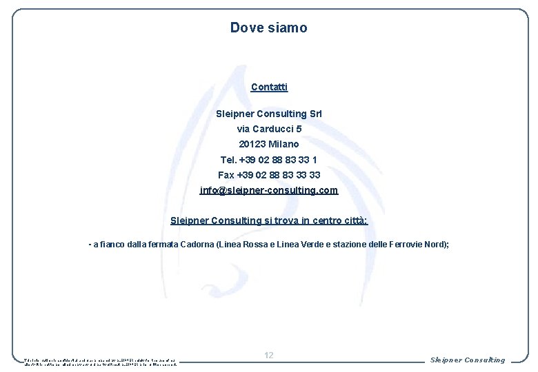 Dove siamo Contatti Sleipner Consulting Srl via Carducci 5 20123 Milano Tel. +39 02