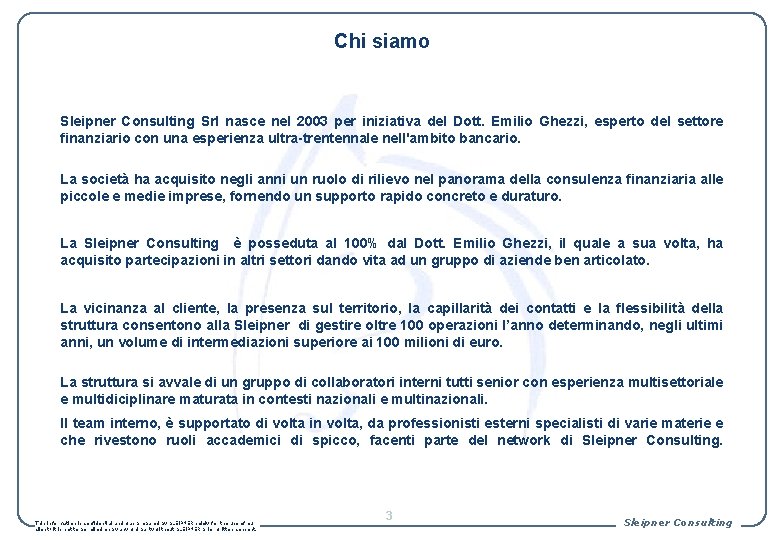 Chi siamo Sleipner Consulting Srl nasce nel 2003 per iniziativa del Dott. Emilio Ghezzi,