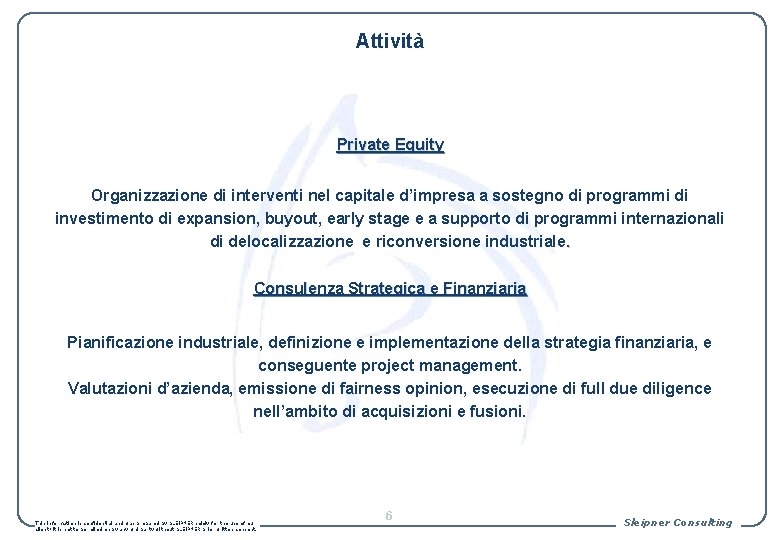 Attività Private Equity Organizzazione di interventi nel capitale d’impresa a sostegno di programmi di