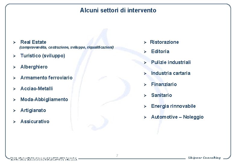  Alcuni settori di intervento Ø Real Estate Ø Ristorazione Ø Editoria Ø Pulizie