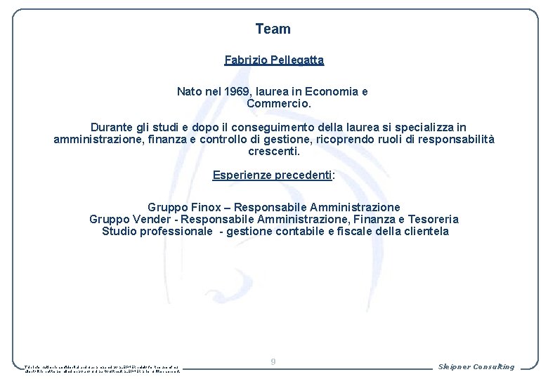 Team Fabrizio Pellegatta Nato nel 1969, laurea in Economia e Commercio. Durante gli studi