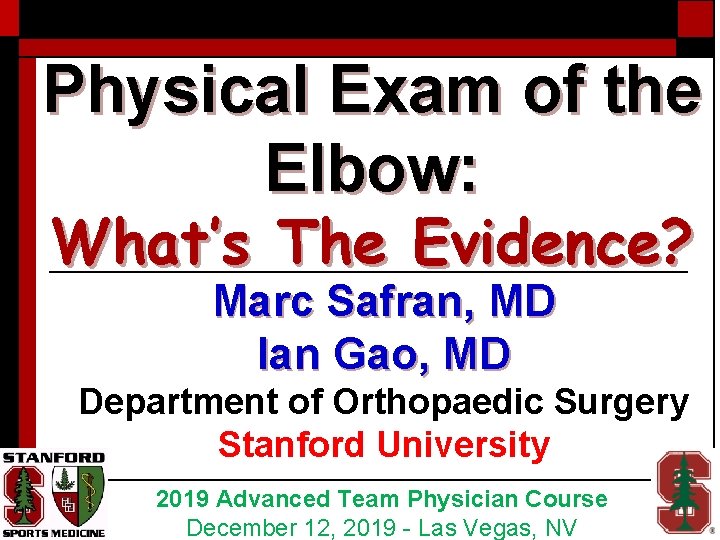 Physical Exam of the Elbow: What’s The Evidence? Marc Safran, MD Ian Gao, MD