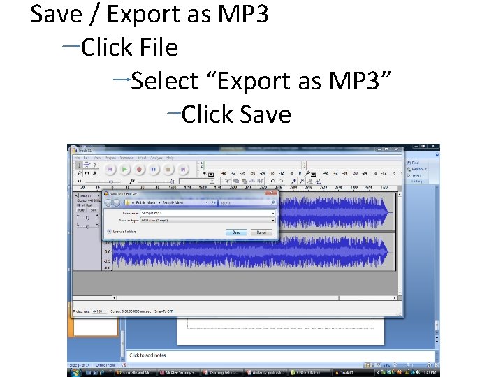 Save / Export as MP 3 Click File Select “Export as MP 3” Click