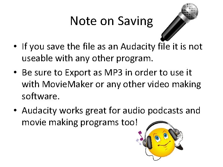 Note on Saving • If you save the file as an Audacity file it