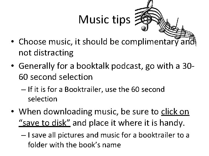 Music tips • Choose music, it should be complimentary and not distracting • Generally