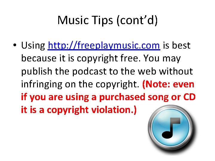 Music Tips (cont’d) • Using http: //freeplaymusic. com is best because it is copyright