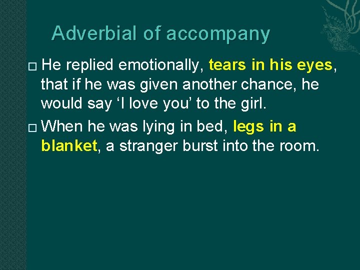 Adverbial of accompany He replied emotionally, tears in his eyes, that if he was Adverbial of accompany He replied emotionally, tears in his eyes, that if he was