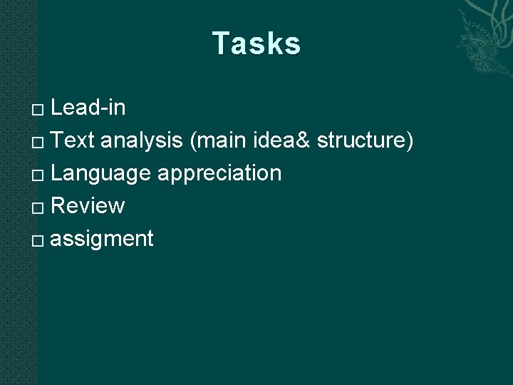 Tasks Lead-in � Text analysis (main idea& structure) � Language appreciation � Review � Tasks Lead-in � Text analysis (main idea& structure) � Language appreciation � Review �