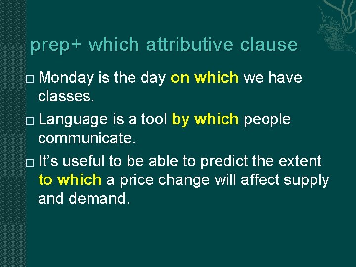 prep+ which attributive clause Monday is the day on which we have classes. � prep+ which attributive clause Monday is the day on which we have classes. �