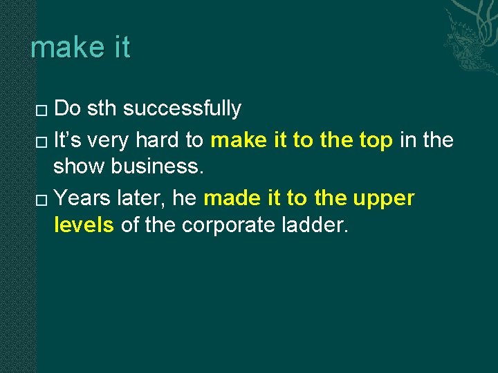 make it Do sth successfully � It’s very hard to make it to the make it Do sth successfully � It’s very hard to make it to the