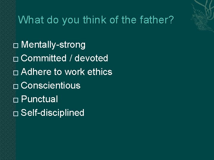 What do you think of the father? Mentally-strong � Committed / devoted � Adhere What do you think of the father? Mentally-strong � Committed / devoted � Adhere