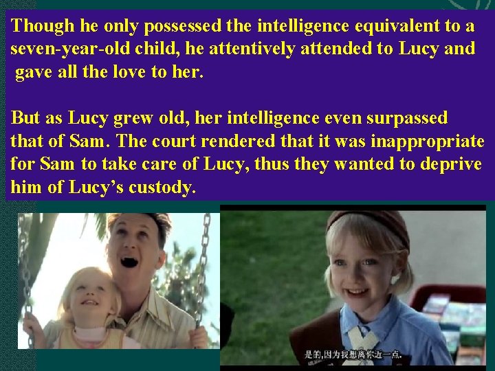 Though he only possessed the intelligence equivalent to a seven-year-old child, he attentively attended Though he only possessed the intelligence equivalent to a seven-year-old child, he attentively attended