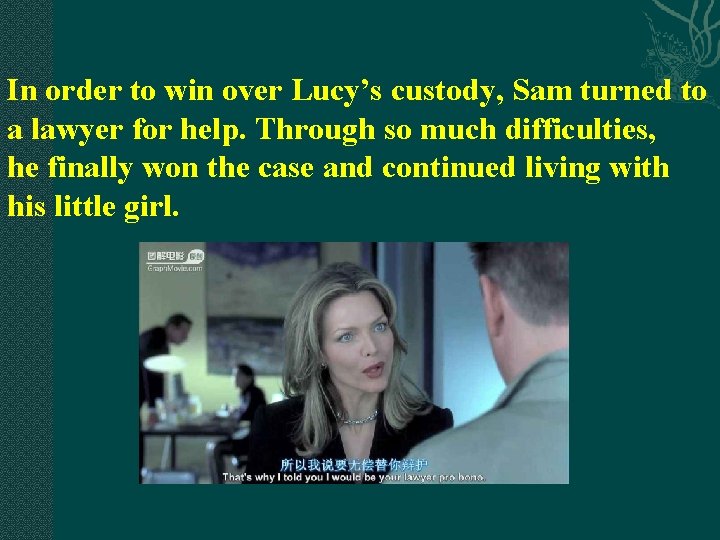 In order to win over Lucy’s custody, Sam turned to a lawyer for help. In order to win over Lucy’s custody, Sam turned to a lawyer for help.