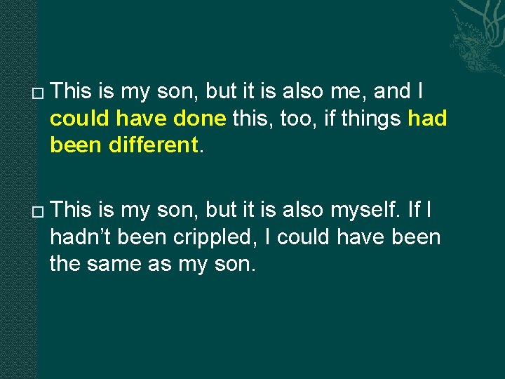 � � This is my son, but it is also me, and I could � � This is my son, but it is also me, and I could