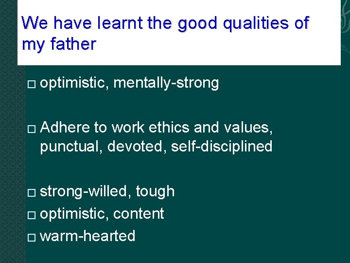 We have learnt the good qualities of my father � � optimistic, mentally-strong Adhere We have learnt the good qualities of my father � � optimistic, mentally-strong Adhere