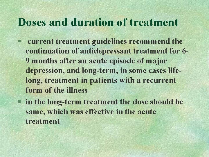 Doses and duration of treatment § current treatment guidelines recommend the continuation of antidepressant