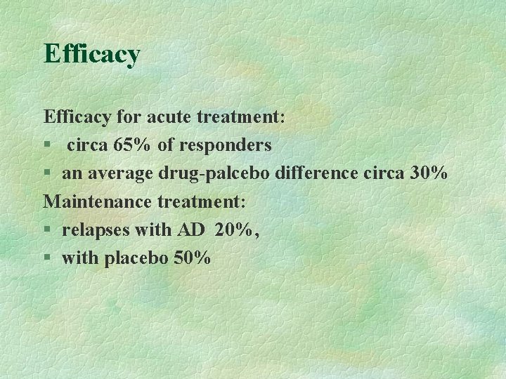 Efficacy for acute treatment: § circa 65% of responders § an average drug-palcebo difference