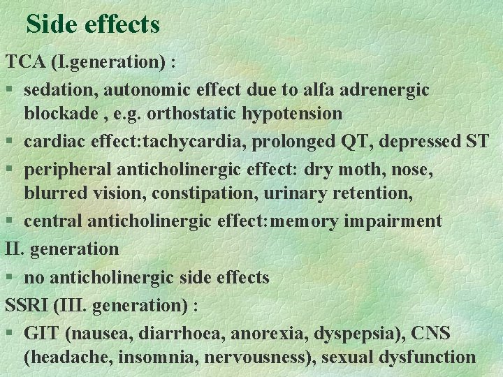 Side effects TCA (I. generation) : § sedation, autonomic effect due to alfa adrenergic