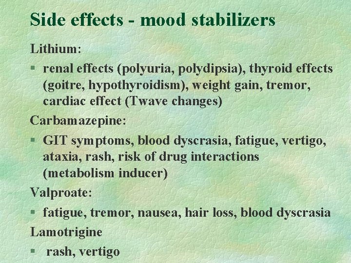 Side effects - mood stabilizers Lithium: § renal effects (polyuria, polydipsia), thyroid effects (goitre,