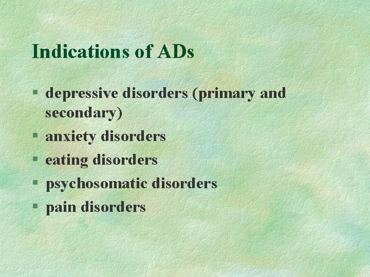 Indications of ADs § depressive disorders (primary and secondary) § anxiety disorders § eating