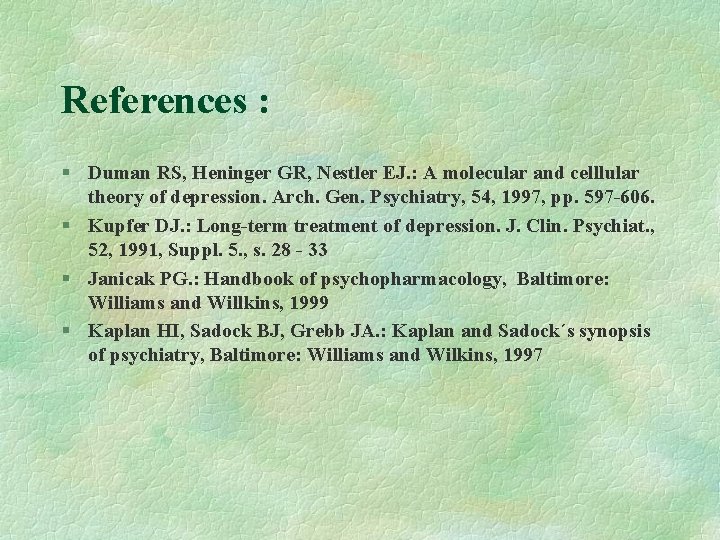 References : § Duman RS, Heninger GR, Nestler EJ. : A molecular and celllular