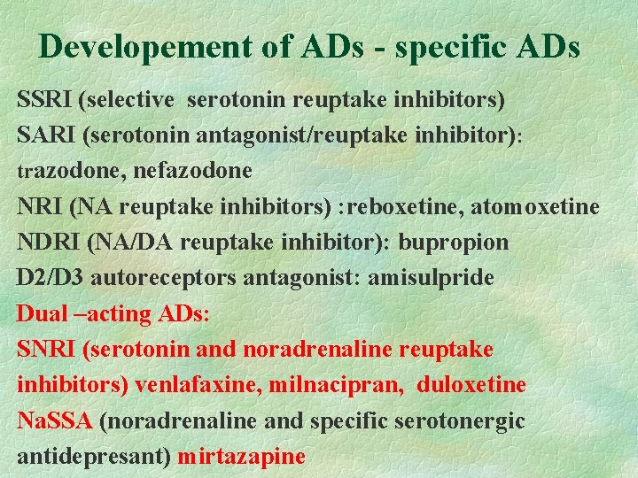 Developement of ADs - specific ADs SSRI (selective serotonin reuptake inhibitors) SARI (serotonin antagonist/reuptake