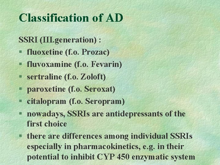 Classification of AD SSRI (III. generation) : § fluoxetine (f. o. Prozac) § fluvoxamine