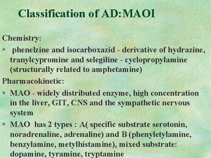 Classification of AD: MAOI Chemistry: § phenelzine and isocarboxazid - derivative of hydrazine, tranylcypromine