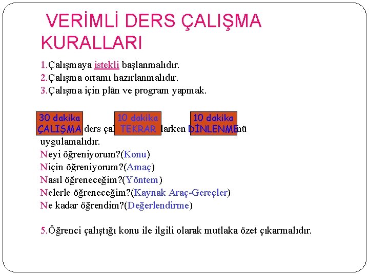 VERİMLİ DERS ÇALIŞMA KURALLARI 1. Çalışmaya istekli başlanmalıdır. 2. Çalışma ortamı hazırlanmalıdır. 3. Çalışma