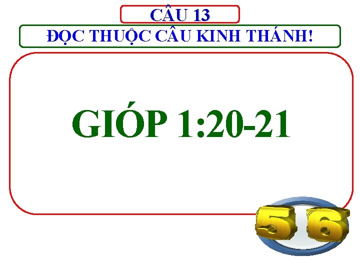 C U 13 ĐỌC THUỘC C U KINH THÁNH! GIÓP 1: 20 -21 