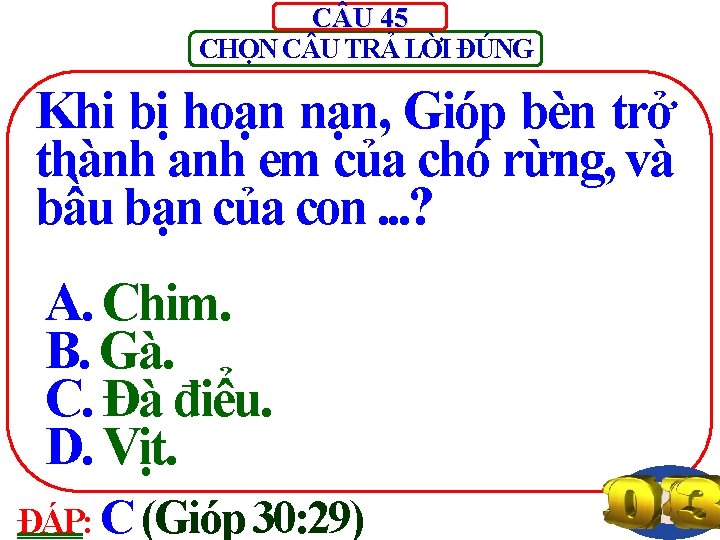 C U 45 CHỌN C U TRẢ LỜI ĐÚNG Khi bị hoạn nạn, Gióp