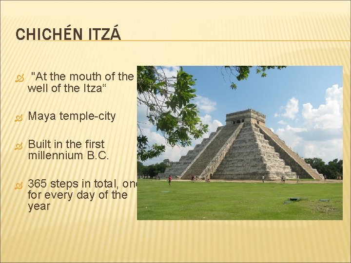 CHICHÉN ITZÁ "At the mouth of the Maya temple-city Built in the first millennium