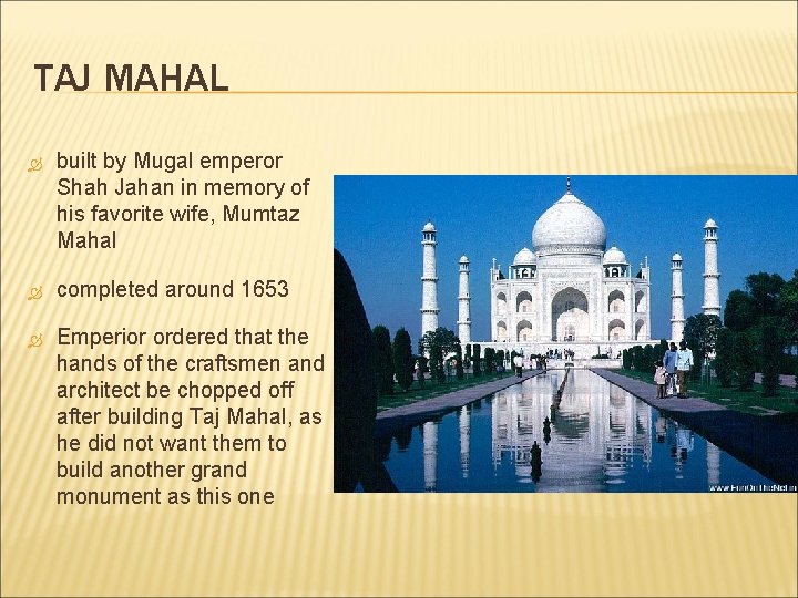 TAJ MAHAL built by Mugal emperor Shah Jahan in memory of his favorite wife,