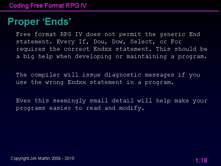 Coding Free Format RPG IV Proper ‘Ends’ Free format RPG IV does not permit