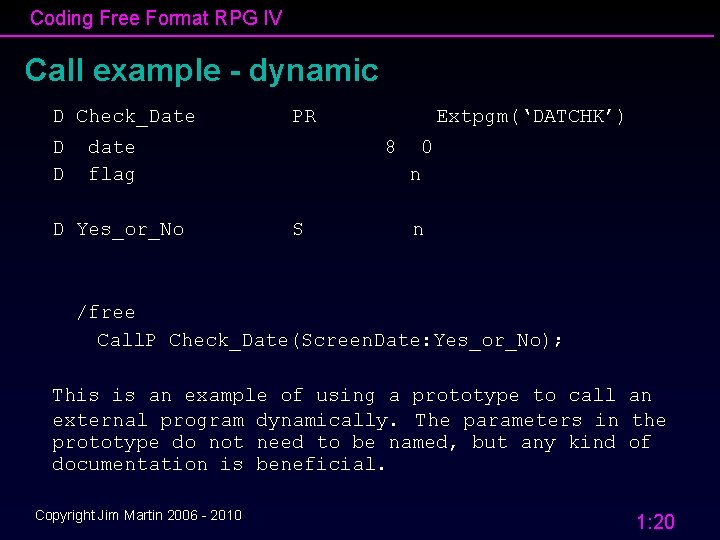 Coding Free Format RPG IV Call example - dynamic D Check_Date D D PR