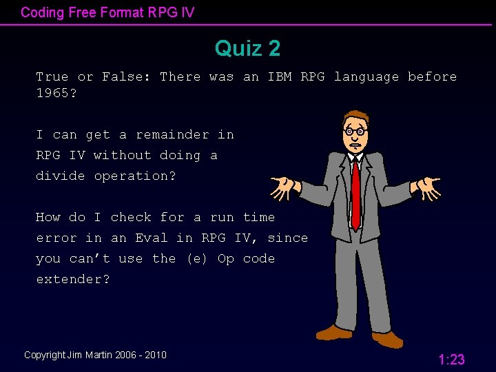 Coding Free Format RPG IV Quiz 2 True or False: There was an IBM