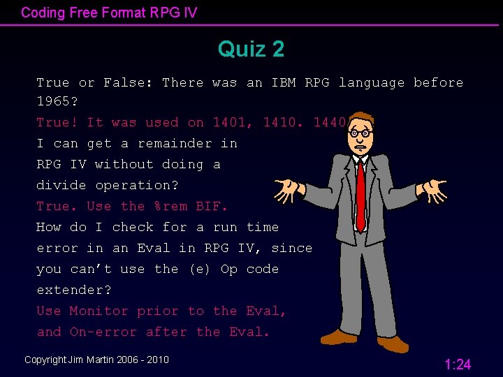 Coding Free Format RPG IV Quiz 2 True or False: There was an IBM