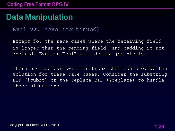 Coding Free Format RPG IV Data Manipulation Eval vs. Move (continued) Except for the