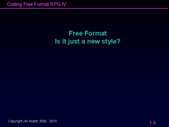 Coding Free Format RPG IV Free Format Is it just a new style? Copyright