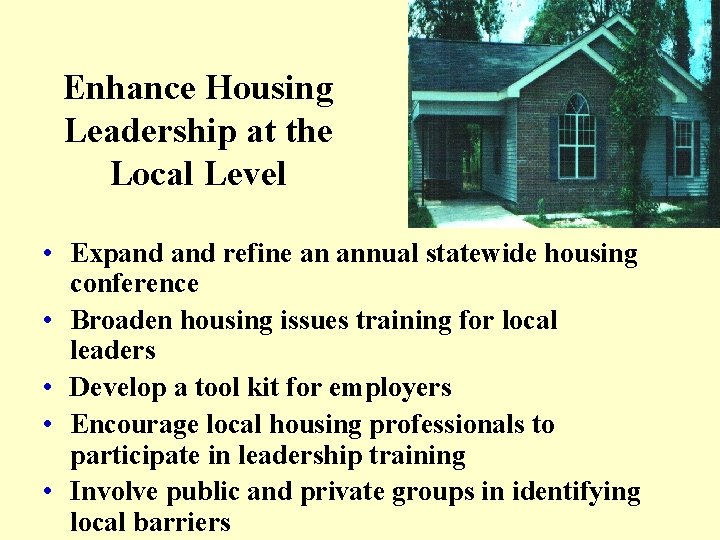 Enhance Housing Leadership at the Local Level • Expand refine an annual statewide housing Enhance Housing Leadership at the Local Level • Expand refine an annual statewide housing