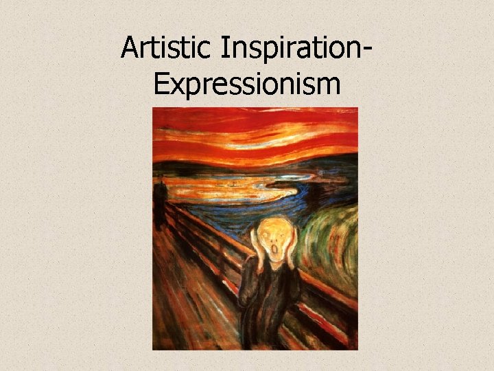 Artistic Inspiration. Expressionism 
