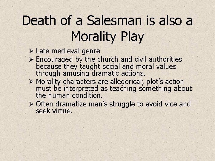 Death of a Salesman is also a Morality Play Ø Late medieval genre Ø