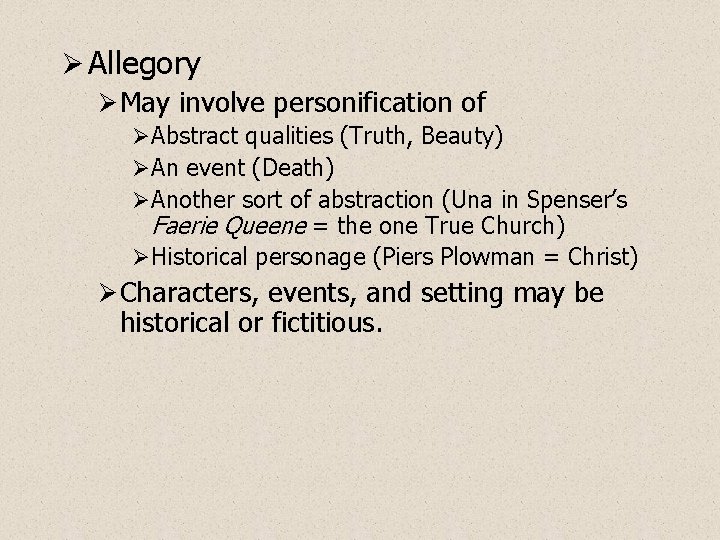 Ø Allegory Ø May involve personification of ØAbstract qualities (Truth, Beauty) ØAn event (Death)