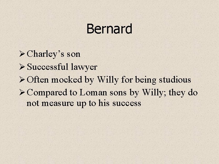 Bernard Ø Charley’s son Ø Successful lawyer Ø Often mocked by Willy for being