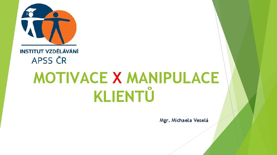 MOTIVACE X MANIPULACE KLIENTŮ Mgr. Michaela Veselá 