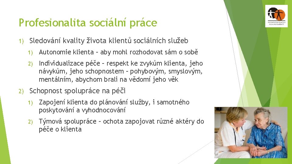 Profesionalita sociální práce 1) 2) Sledování kvality života klientů sociálních služeb 1) Autonomie klienta